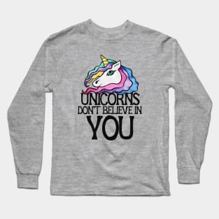 Unicorns don't believe in you Long Sleeve T-Shirt